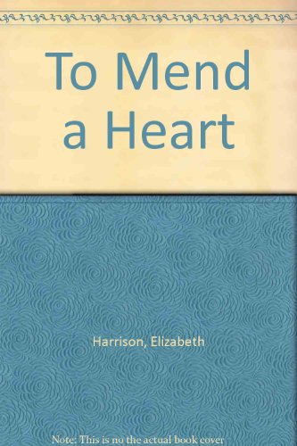 To Mend a Heart (9780091298906) by Elizabeth Harrison