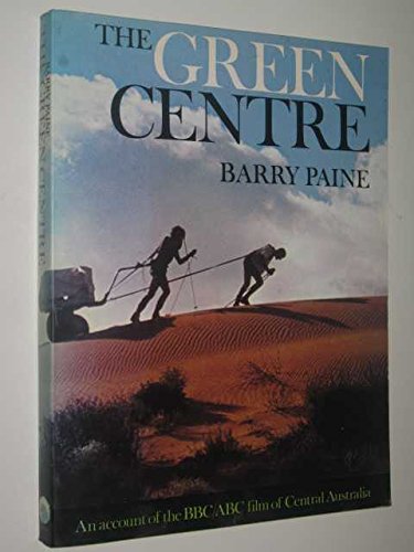 Stock image for The Green Centre - An Account of the BBC/ABC Film of Central Australia for sale by Clevedon Community Bookshop Co-operative