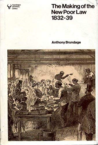 Stock image for The Making of the New Poor Law: The Politics of Inquiry, Enactment and Implementation, 1832-39 for sale by Midtown Scholar Bookstore