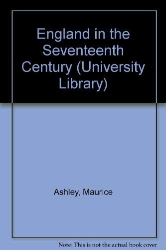 England in the Seventeenth Century (University Library) (9780091337117) by Maurice Percy Ashley