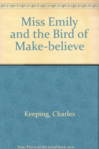 Miss Emily and the bird of make-believe (9780091339807) by Charles Keeping