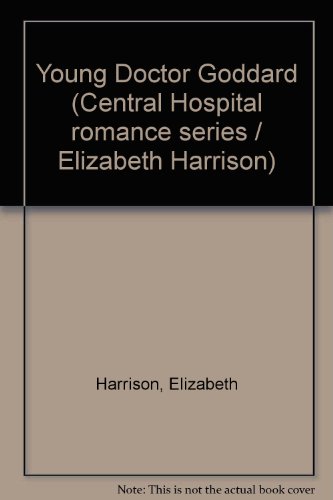 9780091347505: Young Doctor Goddard (Central Hospital romance series / Elizabeth Harrison)