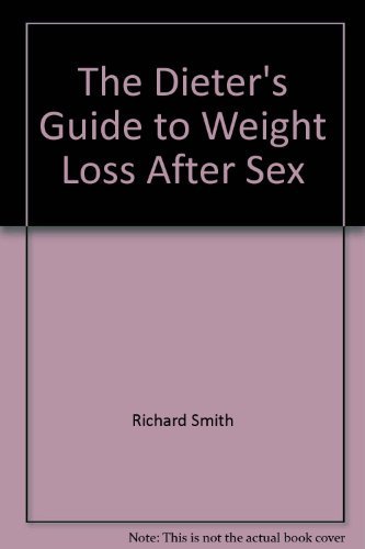 9780091352912: The Dieter's Guide To Weight Loss After Sex