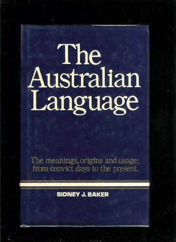 THE AUSTRALIAN LANGUAGE Sidney J. Baker (9780091363604) by Sidney J. Baker