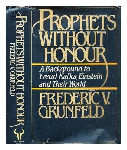 Prophets Without Honour A Background to Freud, Kafka, Einstein and Their World