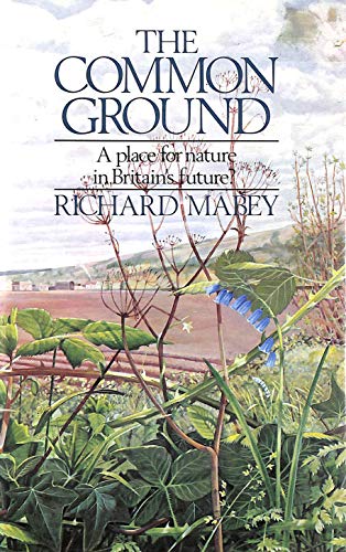 9780091391706: The Common Ground: A Place for Nature in Britain's Future?