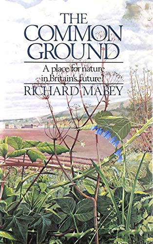 Stock image for The Common Ground: A place for nature in Britain's future? for sale by Brogden Books