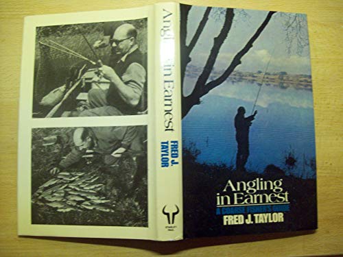 Stock image for ANGLING IN EARNEST: A COARSE FISHER'S GUIDE. By Fred J. Taylor. for sale by Coch-y-Bonddu Books Ltd