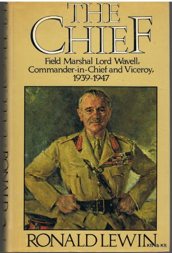 Imagen de archivo de The chief: Field Marshal Lord Wavell, Commander-in-Chief and Viceroy, 1939-1947 a la venta por HPB-Red