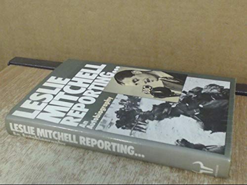 9780091439200: Leslie Mitchell Reporting: An Autobiography