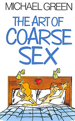 9780091448608: The Art of Coarse Sex: Or How to Love Better and Die with a Beautiful Smile on Your Face