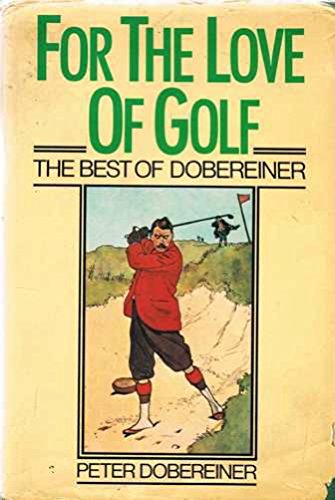 Stock image for For the Love of Golf : The Best of Dobereiner for sale by Richard Sylvanus Williams (Est 1976)