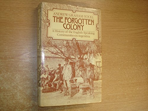 Stock image for The Forgotten Colony - A History of the English-Speaking Communities in Argentina for sale by Jason Books