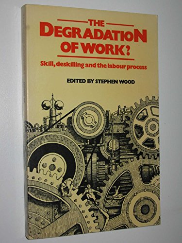 Stock image for The Degradation of Work?: Skill, Deskilling and the Labour Process for sale by WorldofBooks