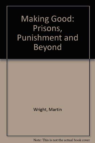 9780091472207: Making Good: Prisons, Punishment and Beyond