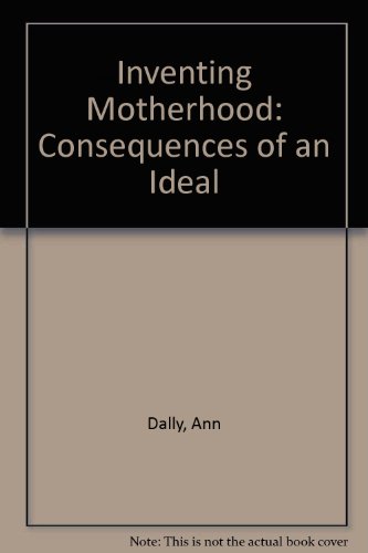 Beispielbild fr Inventing Motherhood : The Consequences of an Ideal zum Verkauf von Better World Books