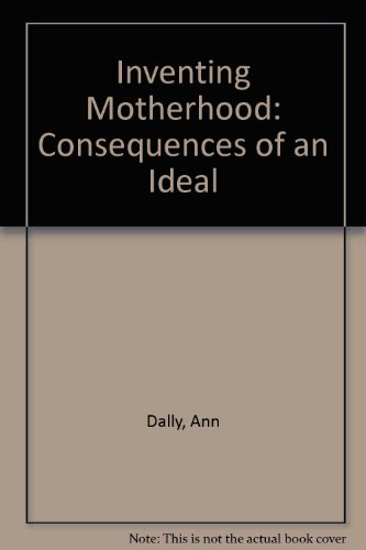 9780091472405: Inventing Motherhood: Consequences of an Ideal