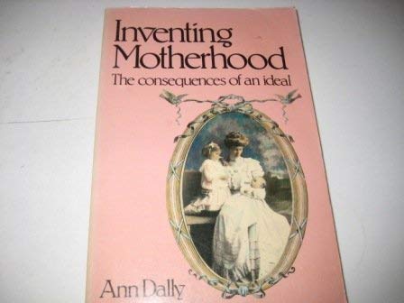 Beispielbild fr Inventing Motherhood: The Consequences Of An Ideal zum Verkauf von BooksRun