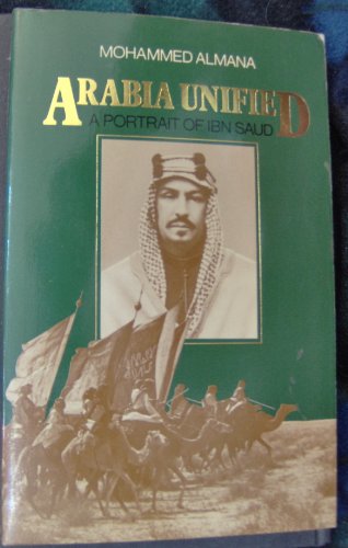 Stock image for Arabia unified: A portrait of Ibn Saud for sale by ThriftBooks-Dallas