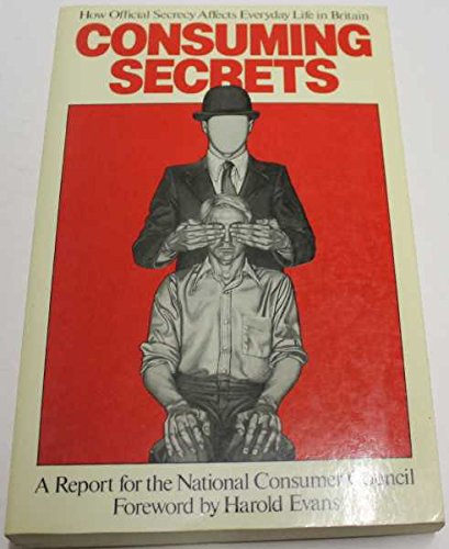 Beispielbild fr Consuming Secrets: How Official Secrecy Affects Everyday Life in Britain (The National Consumer Council) zum Verkauf von Anybook.com