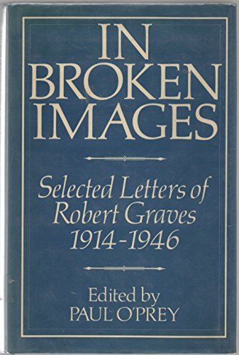 Imagen de archivo de IN BROKEN IMAGES. Selected Letters of Robert Graves 1914-1946 a la venta por Handsworth Books PBFA