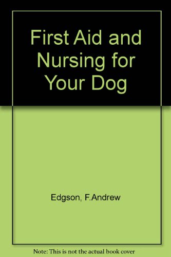 9780091479619: First Aid and Nursing for Your Dog