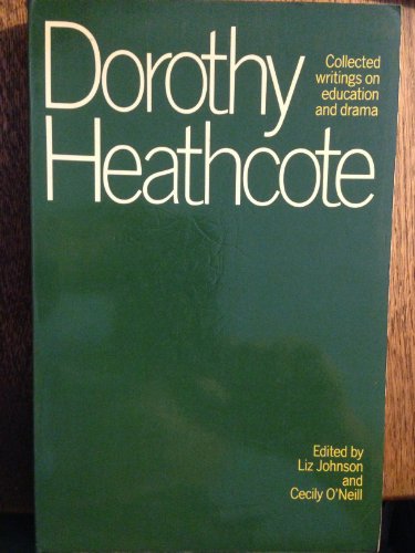 Stock image for Dorothy Heathcote: Collected Writings on Education and Drama for sale by Samuel S Lin