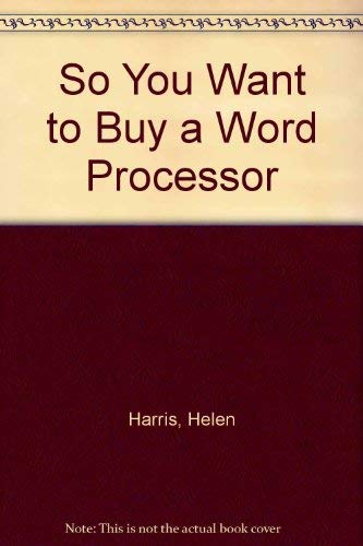 So You Want to Buy a Word Processor (9780091503512) by Harris, Helen