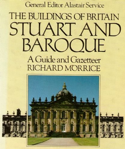 The Buildings of Britain : Stuart and Baroque a Guide and Gazetteer