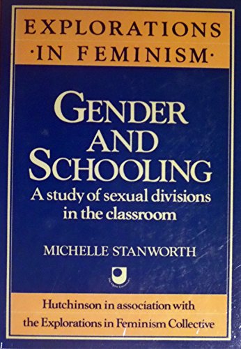 9780091511616: Gender and Schooling: Study of Sexual Divisions in the Classroom (Explorations in feminism)