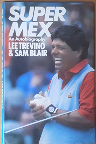 Super Mex: An Autobiography (9780091513504) by Trevino, Lee; Blair, Sam
