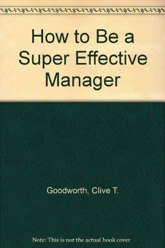 9780091518509: How to Be a Super Effective Manager