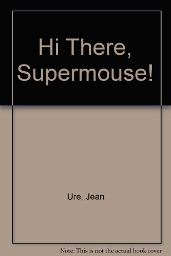 9780091520908: Hi There, Supermouse!