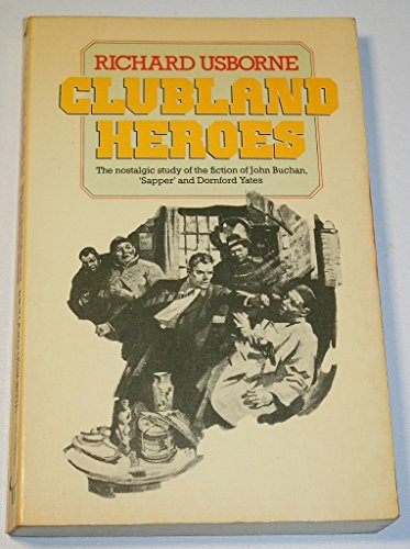 Stock image for Clubland Heroes: A Nostalgic Study of the Recurrent Characters in the Romantic Fiction of Dornford Yates, John Buchan and "Sapper" for sale by AwesomeBooks
