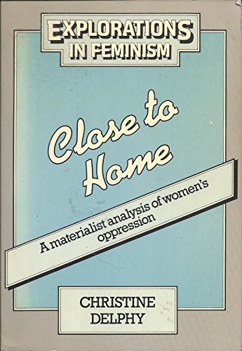 Stock image for Close to Home : A Materialist Analysis of Women's Oppression for sale by Better World Books Ltd