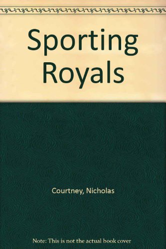 SPORTING ROYALS: PAST AND PRESENT. - Courtney, Nicholas.