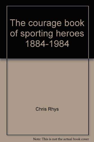 The courage book of sporting heroes, 1884-1984 (9780091536206) by Rhys, Chris