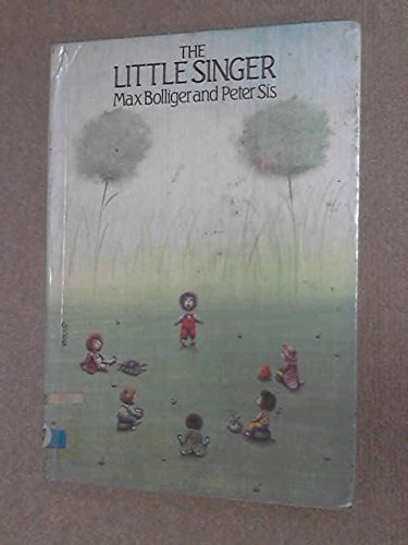 The Little Singer: A Story (9780091539405) by Bolliger, Max; Sis, Peter