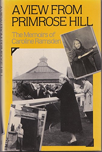 Beispielbild fr A View from Primrose Hill: The Memoirs of Caroline Ramsden (UK HB 1st) zum Verkauf von Hunter Books