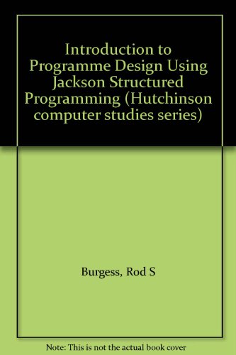 Stock image for Introduction to Programme Design Using Jackson Structured Programming (Hutchinson computer studies series) for sale by Phatpocket Limited