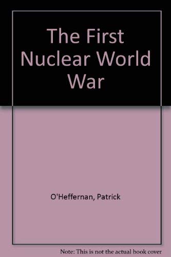 Stock image for The First Nuclear World War : A Strategy for Preventing Nuclear Wars and the Spread of Nuclear Weapons for sale by Better World Books Ltd