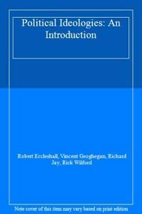 Political Ideologies: An Introduction Eccleshall, Robert; Geoghegan, Vincent; Jay, Richard and Wilford, Rick - Eccleshall, Robert; Geoghegan, Vincent; Jay, Richard; Wilford, Rick
