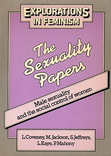 Stock image for The Sexuality Papers: Male Sexuality and the Social Control of Women (The Explorations in Feminism Collective) for sale by SAVERY BOOKS