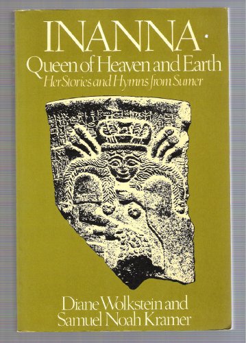 Stock image for Inanna, Queen of Heaven and Earth, Her Stories and Hymns from Sumer by Diane and Samuel Noah Kramer [Sumer] Wolkstein (1984-05-03) for sale by Bingo Used Books