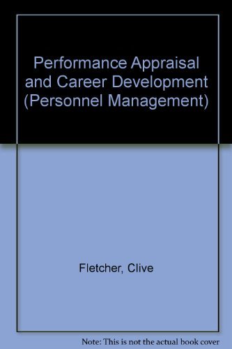 Performance appraisal and career development (The Personnel management series) (9780091582616) by Clive & Williams Richard Fletcher