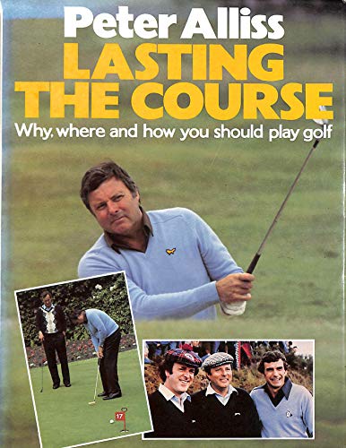 Imagen de archivo de Lasting the Course: Why, Where and How You Should Play Golf a la venta por WorldofBooks