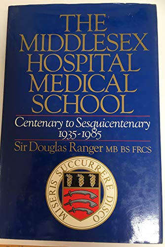 9780091609009: The Middlesex Hospital Medical School: Centenary to Sesquicentenary 1935-1985