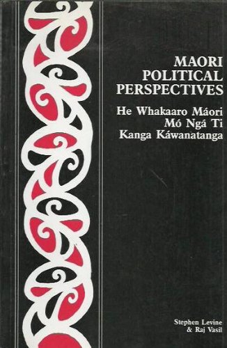 Stock image for Maori political perspectives. He Whakaaro Maori Mo Nga Ti Kanga Kawanatanga for sale by Books@Ruawai