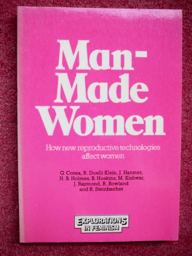 Stock image for Man-made women: How new reproductive technologies affect women (Explorations in feminism) for sale by Wonder Book