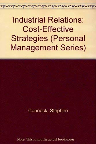 9780091630812: Industrial relations: Cost-effective strategies (The Personnel management series)